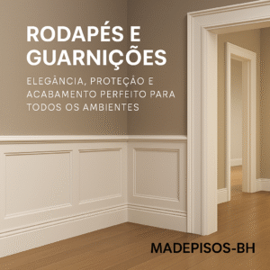 Rodapés e Guarnições Elegância, Proteção e Acabamento Perfeito para Todos os Ambientes - Madepisos-BH