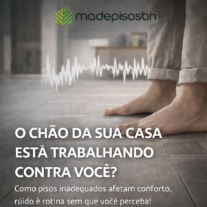 O Chão da Sua Casa Está Trabalhando Contra Você Como pisos inadequados afetam conforto, ruído e rotina sem que você perceba!